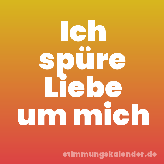 Ich spüre Liebe um mich
