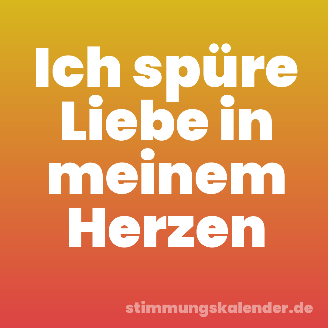 Ich spüre Liebe in meinem Herzen