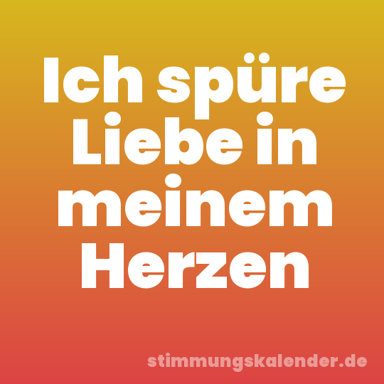 Ich spüre Liebe in meinem Herzen