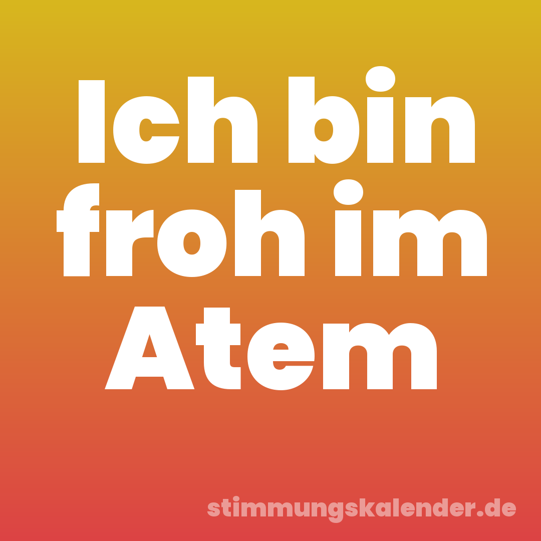 Ich bin froh im Atem