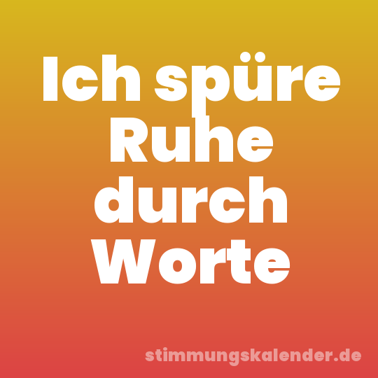 Ich spüre Ruhe durch Worte