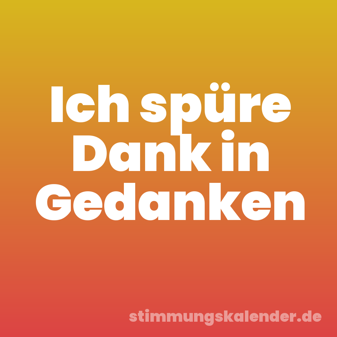 Ich spüre Dank in Gedanken