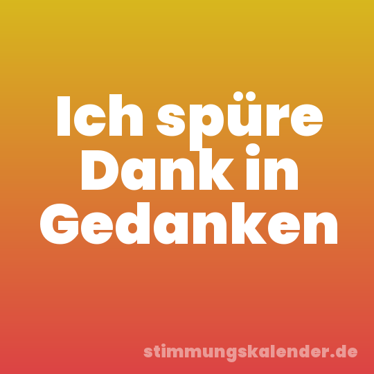 Ich spüre Dank in Gedanken