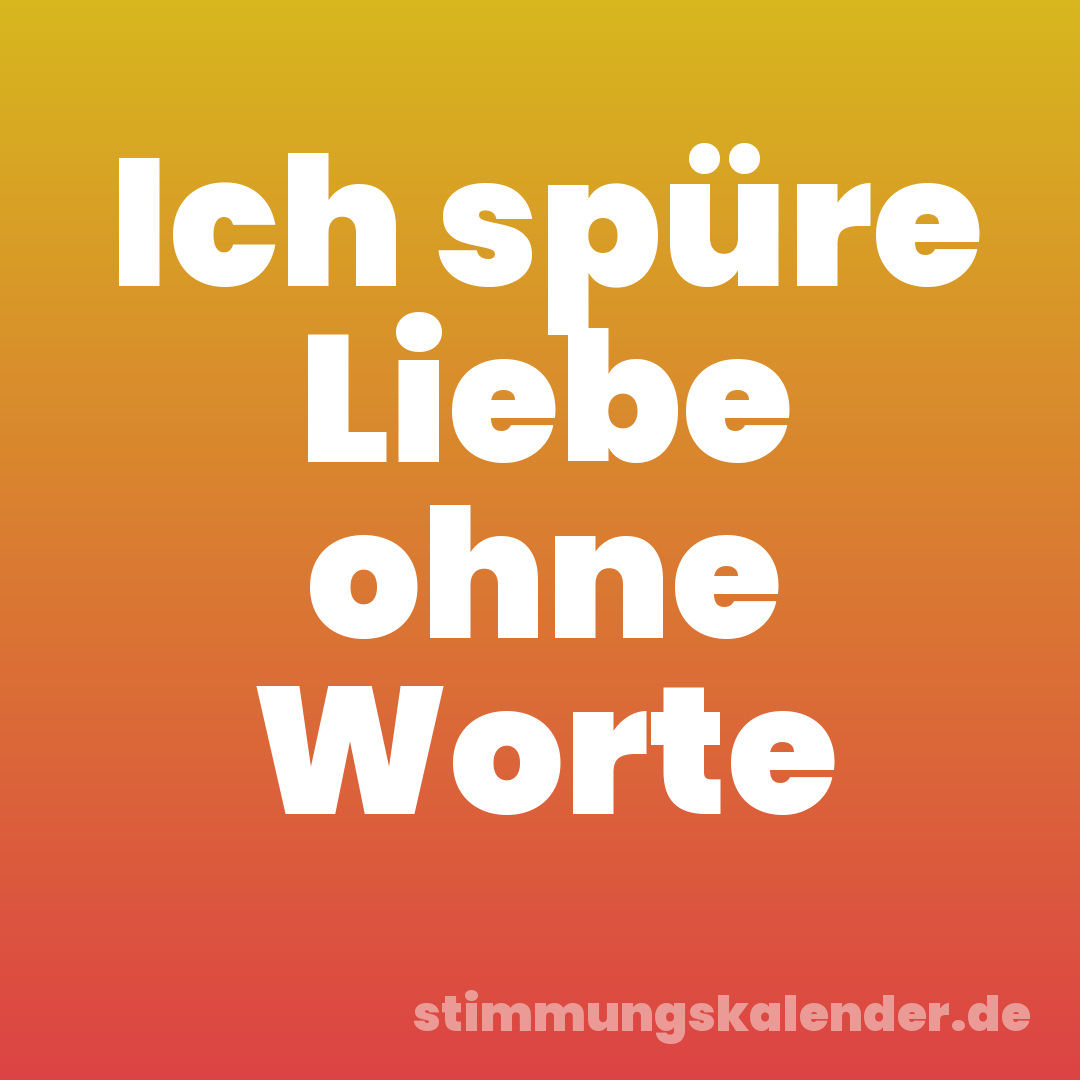 Ich spüre Liebe ohne Worte