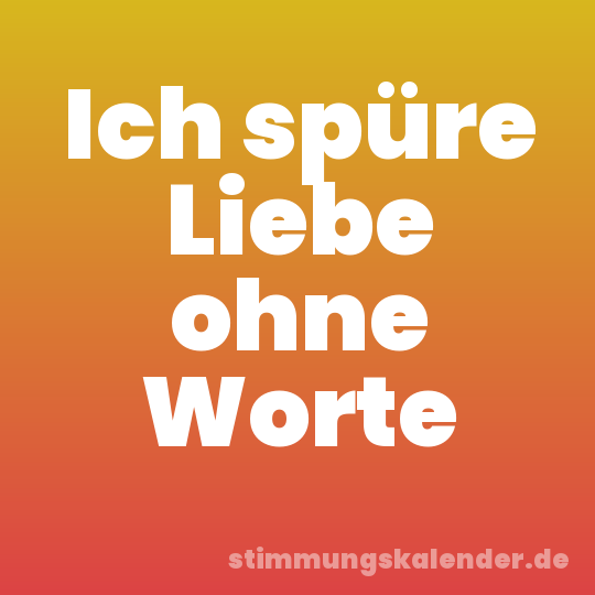 Ich spüre Liebe ohne Worte