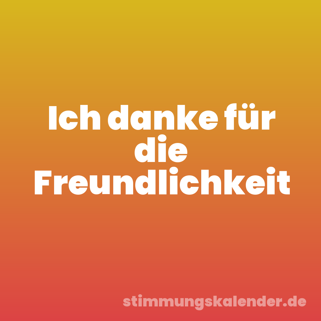 Ich danke für die Freundlichkeit