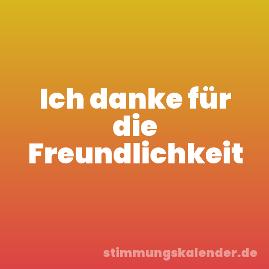 Ich danke für die Freundlichkeit