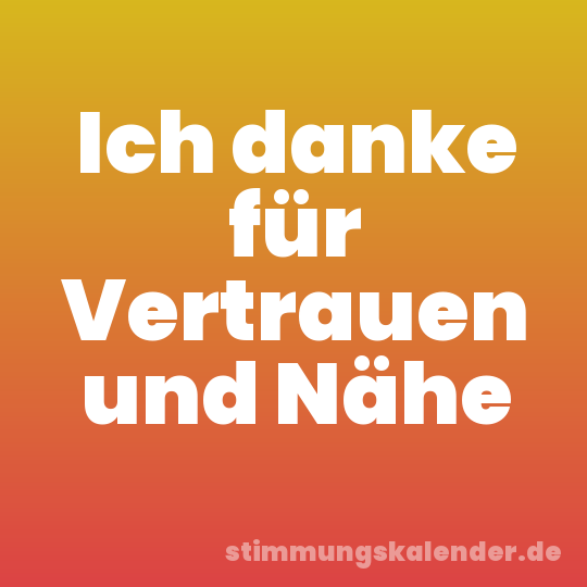 Ich danke für Vertrauen und Nähe