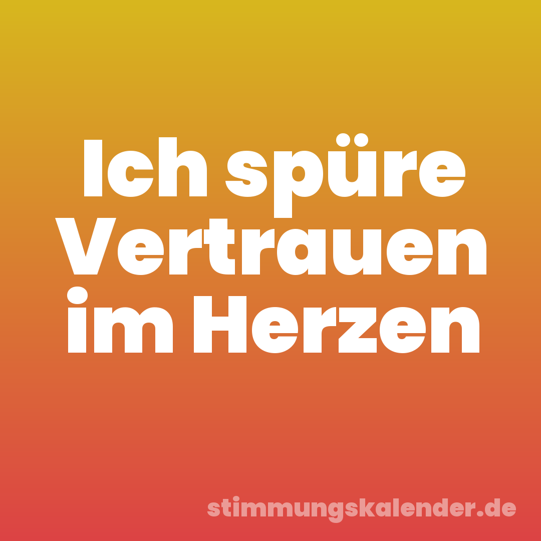 Ich spüre Vertrauen im Herzen