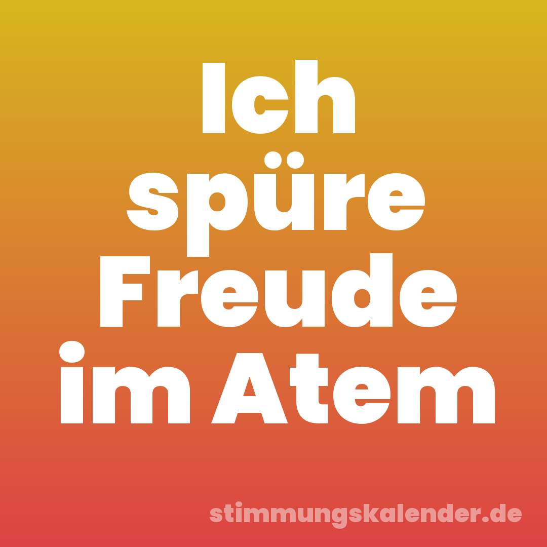 Ich spüre Freude im Atem