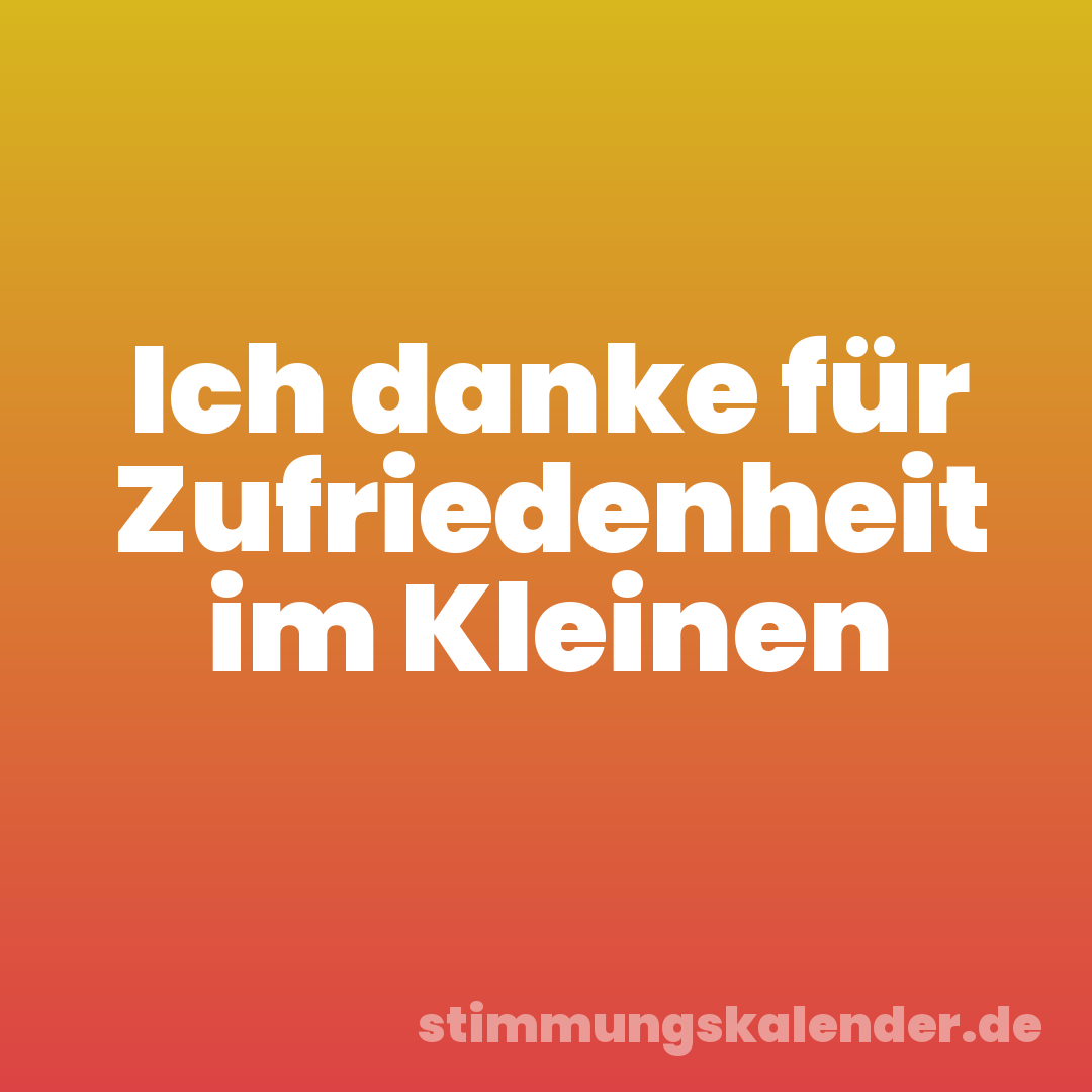 Ich danke für Zufriedenheit im Kleinen