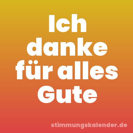Ich danke für alles Gute