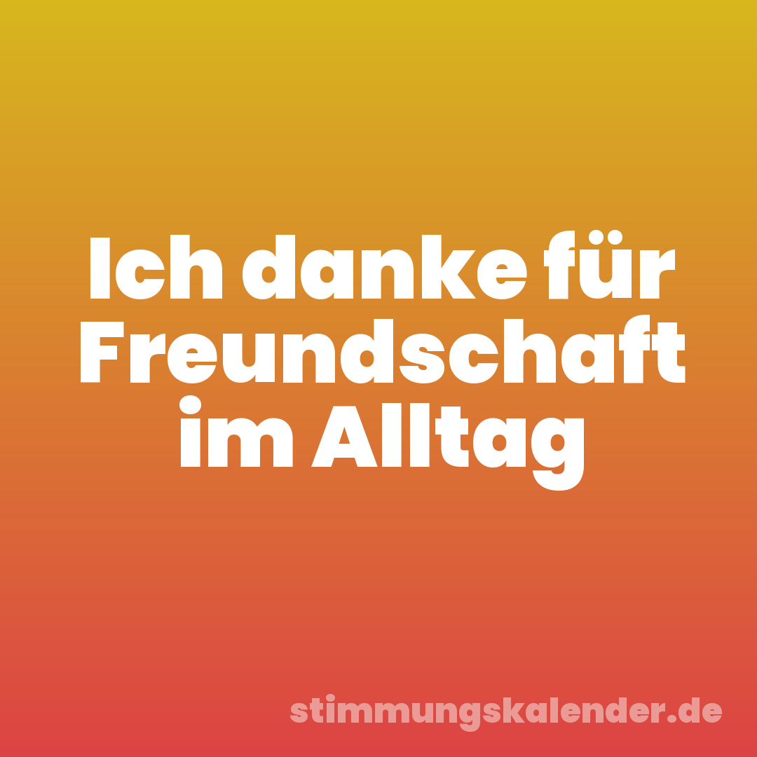 Ich danke für Freundschaft im Alltag
