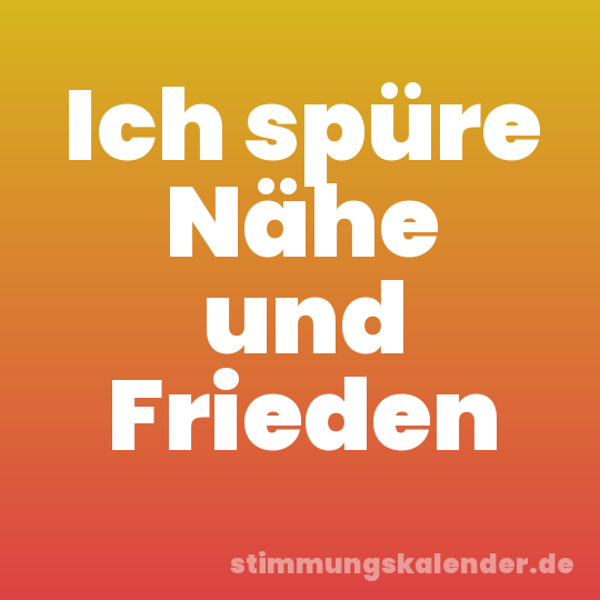 Ich spüre Nähe und Frieden