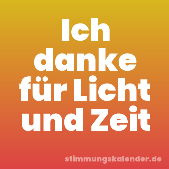 Ich danke für Licht und Zeit