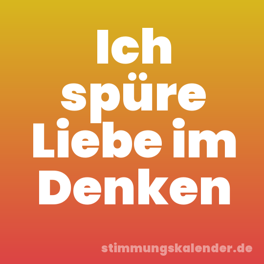 Ich spüre Liebe im Denken