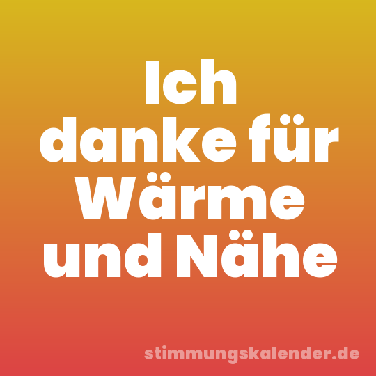 Ich danke für Wärme und Nähe