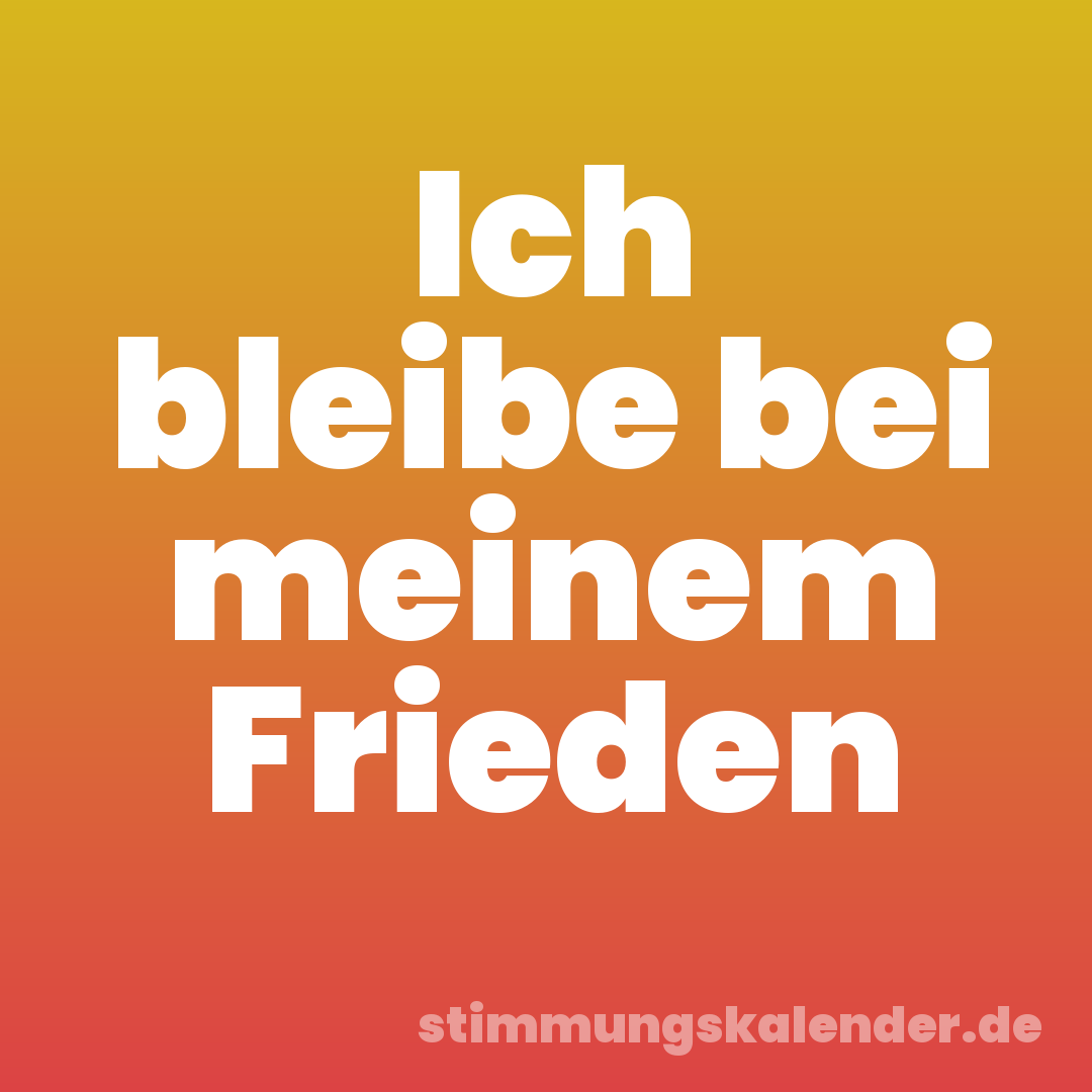 Ich bleibe bei meinem Frieden
