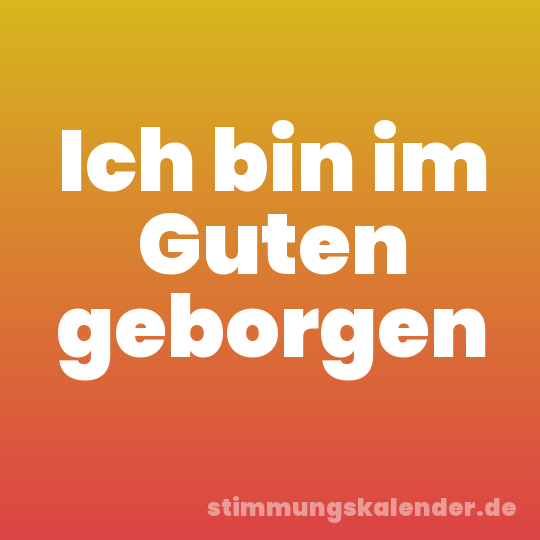 Ich bin im Guten geborgen