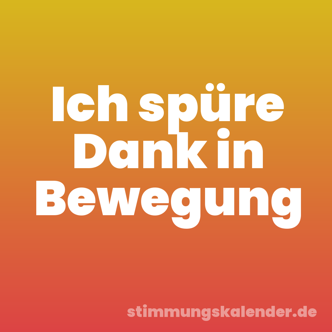 Ich spüre Dank in Bewegung