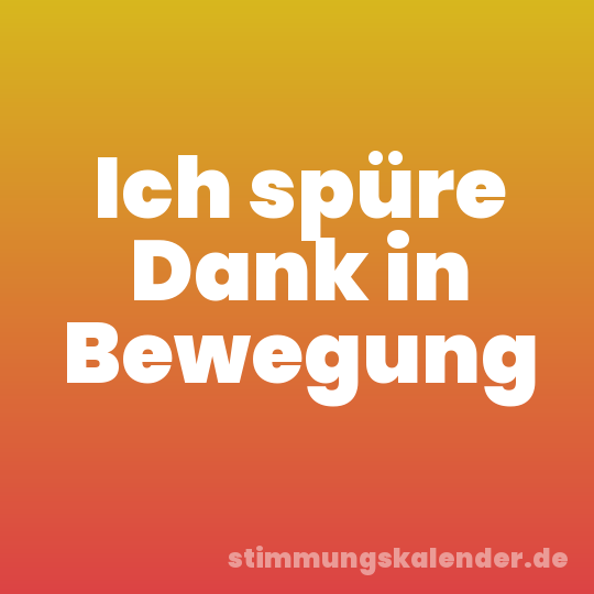Ich spüre Dank in Bewegung