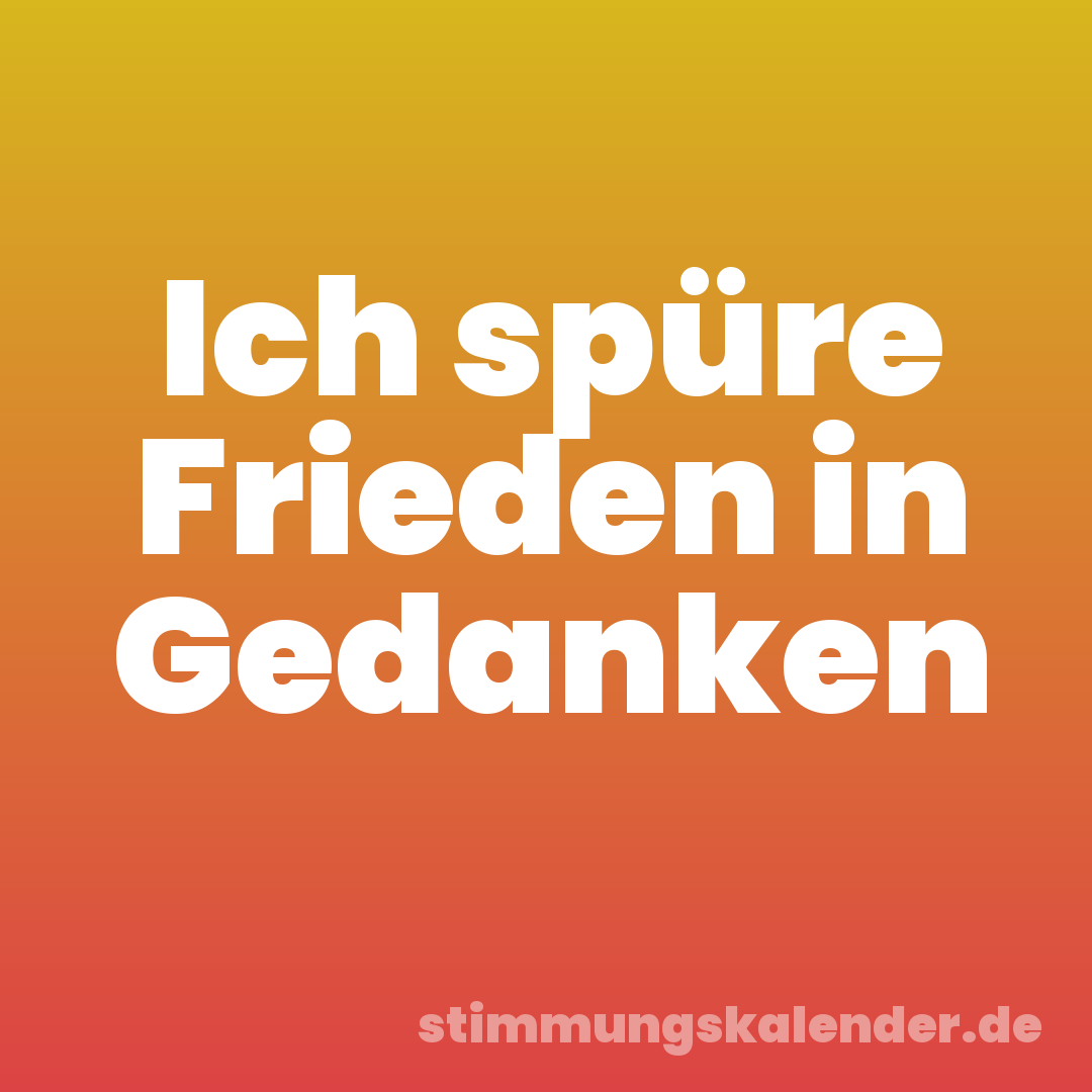 Ich spüre Frieden in Gedanken