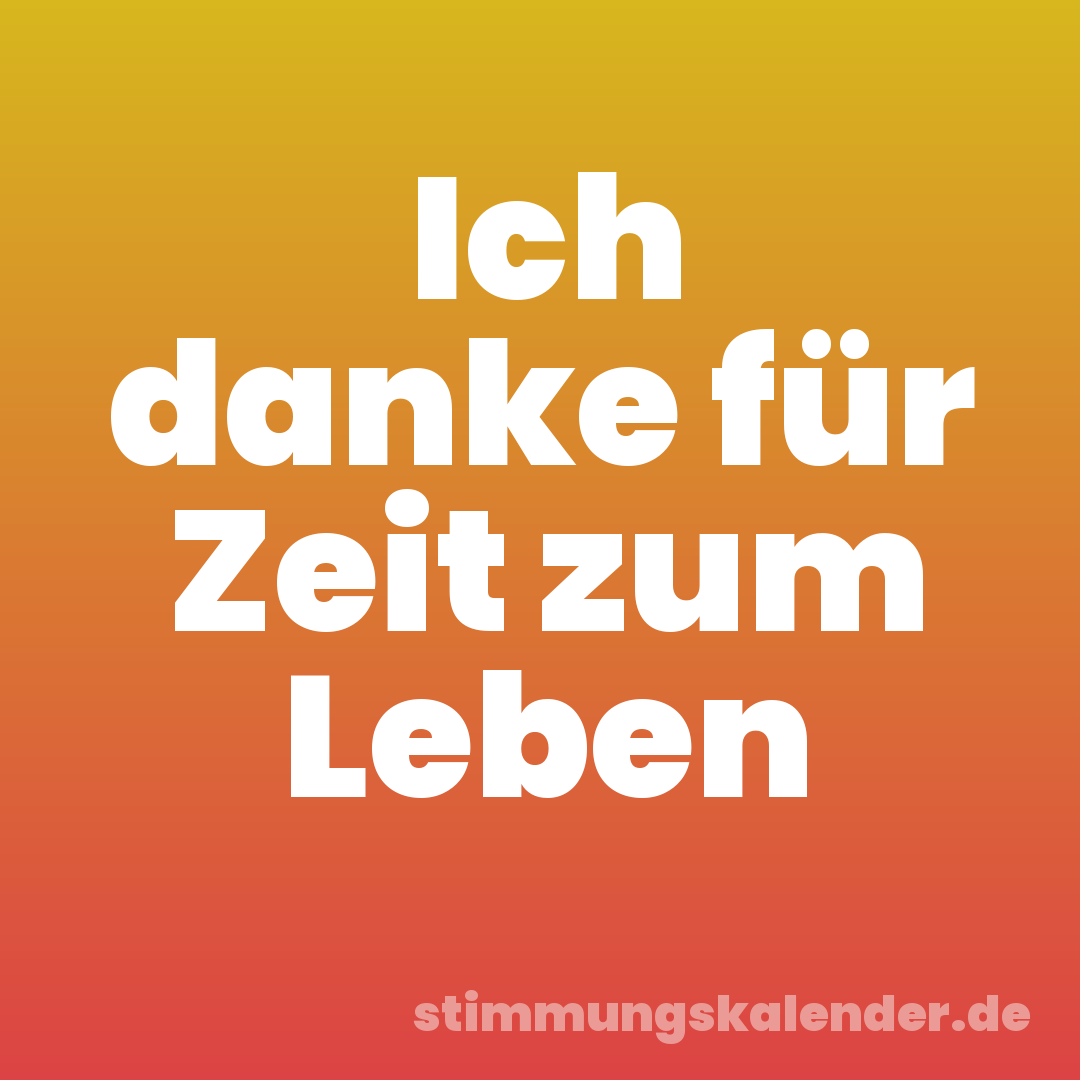 Ich danke für Zeit zum Leben