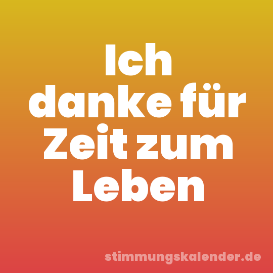 Ich danke für Zeit zum Leben