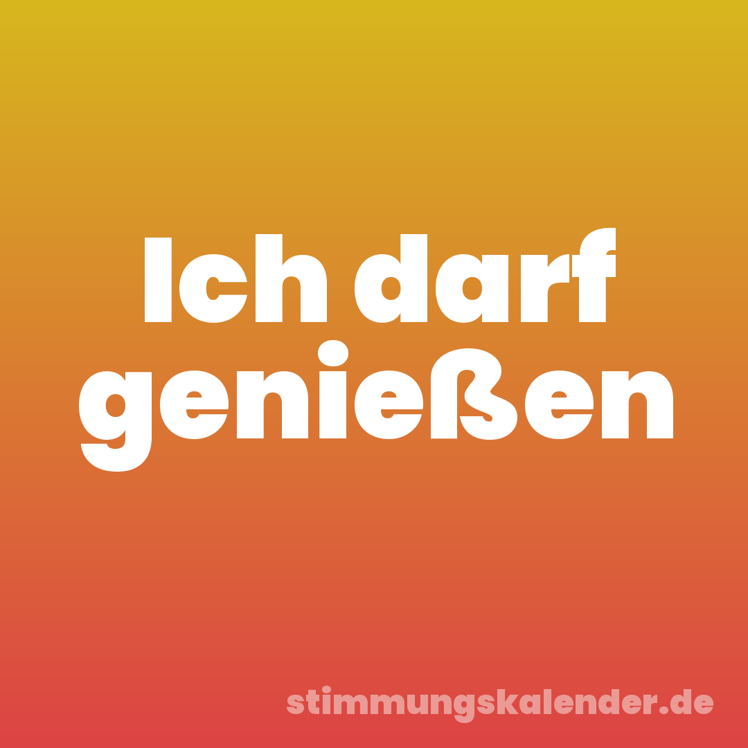 Ich darf genießen