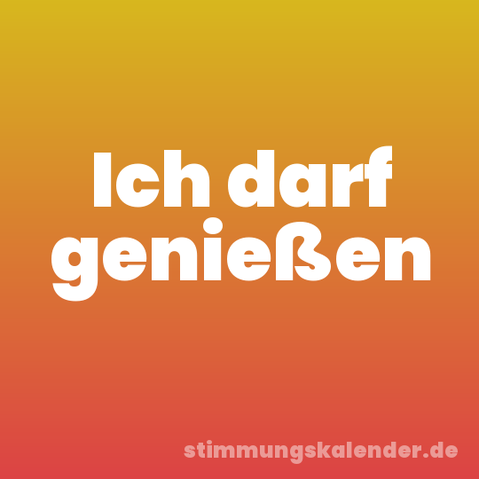 Ich darf genießen