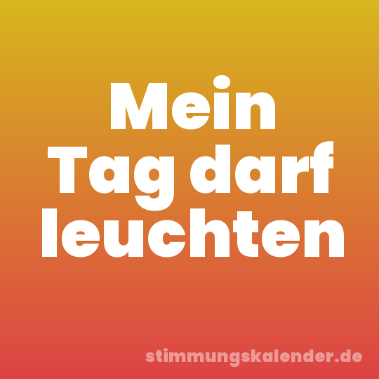 Mein Tag darf leuchten