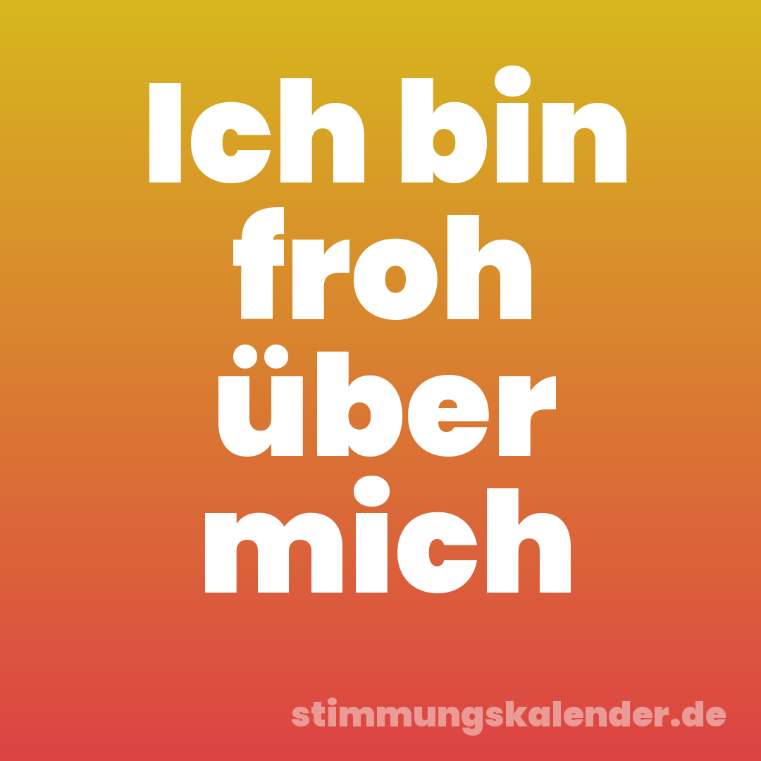 Ich bin froh über mich