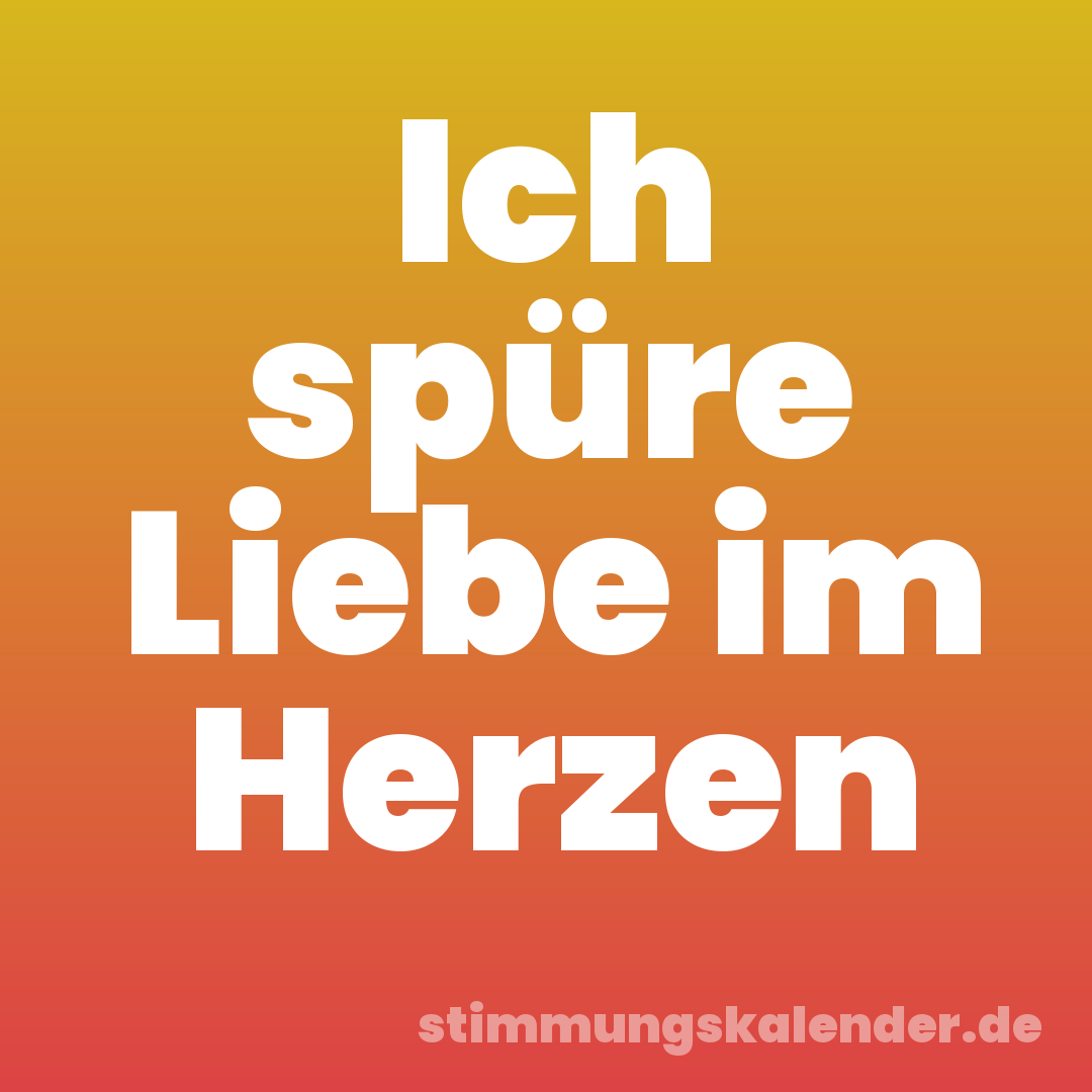 Ich spüre Liebe im Herzen