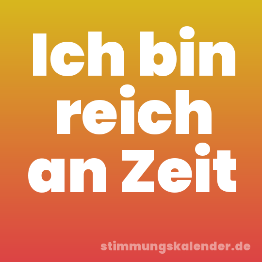 Ich bin reich an Zeit