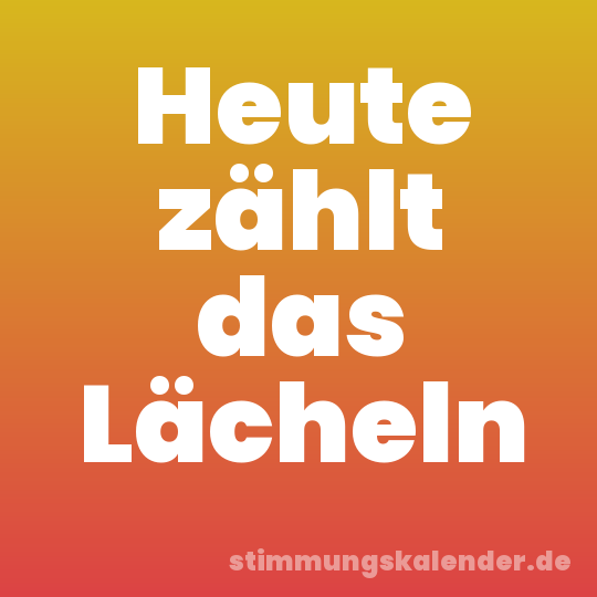 Heute zählt das Lächeln