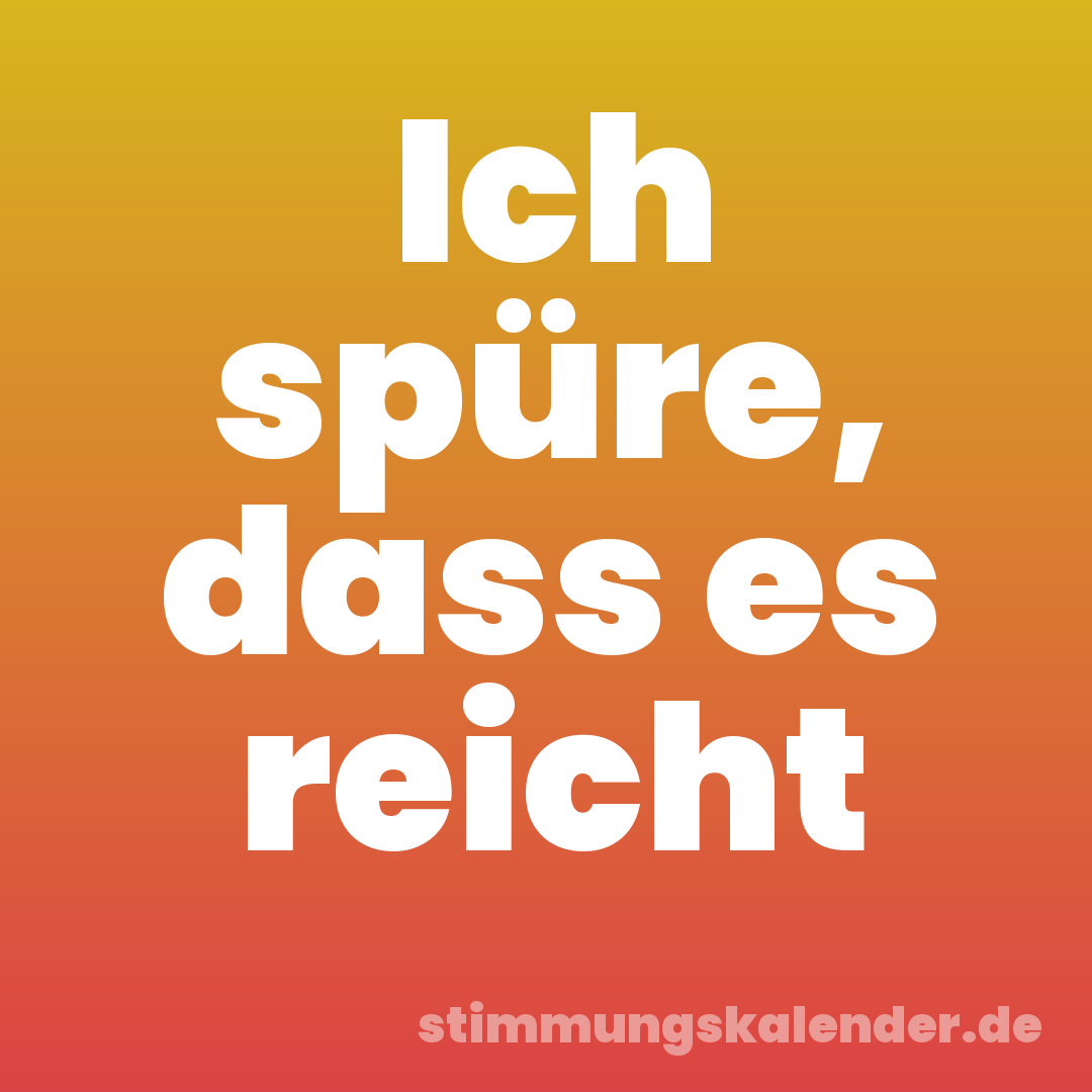Ich spüre, dass es reicht