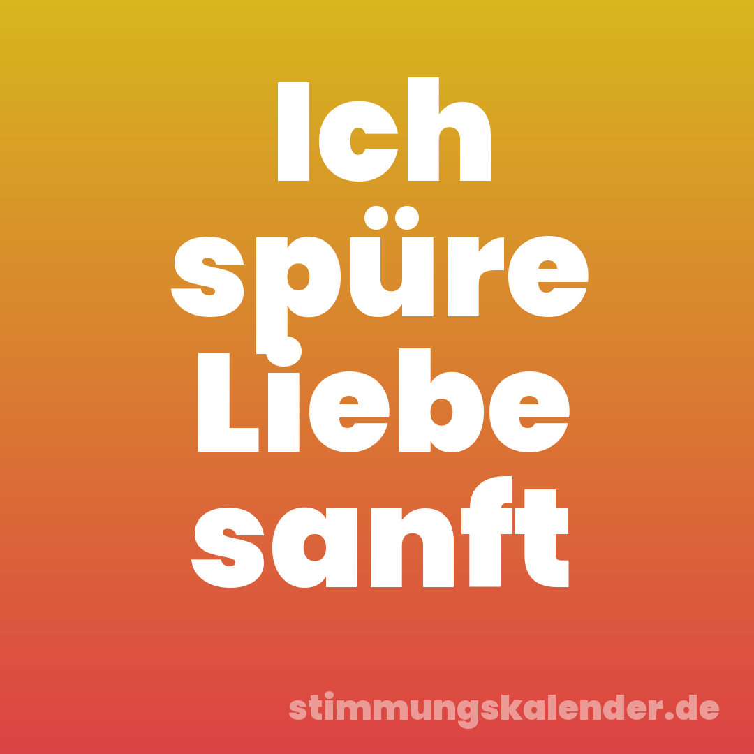 Ich spüre Liebe sanft