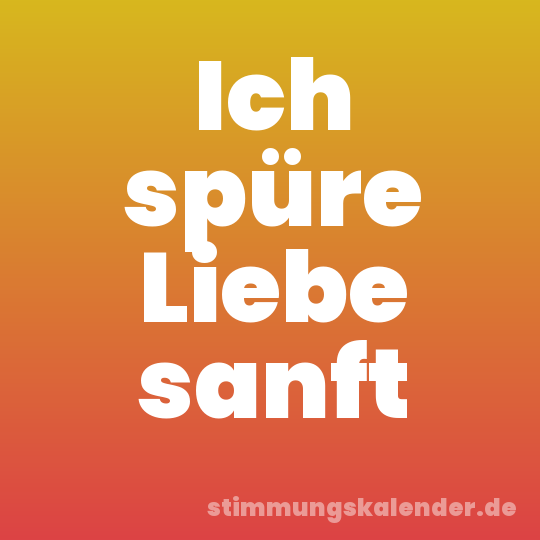 Ich spüre Liebe sanft