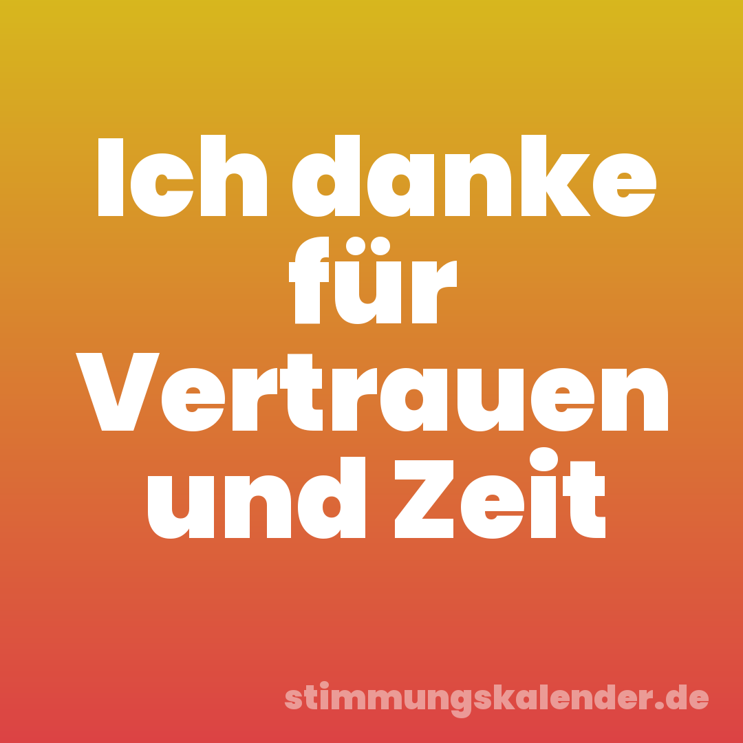 Ich danke für Vertrauen und Zeit