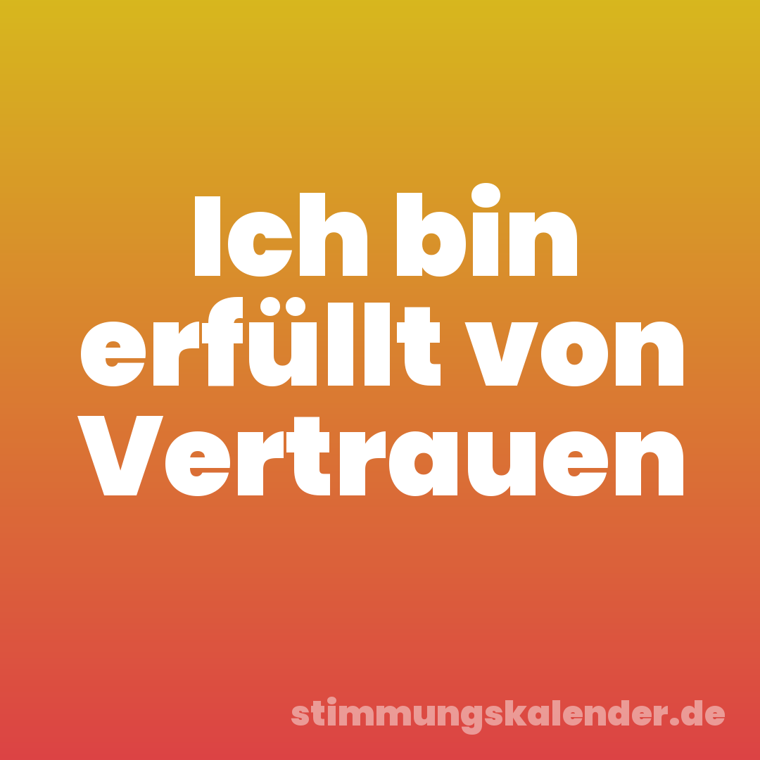 Ich bin erfüllt von Vertrauen