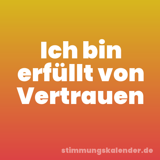 Ich bin erfüllt von Vertrauen