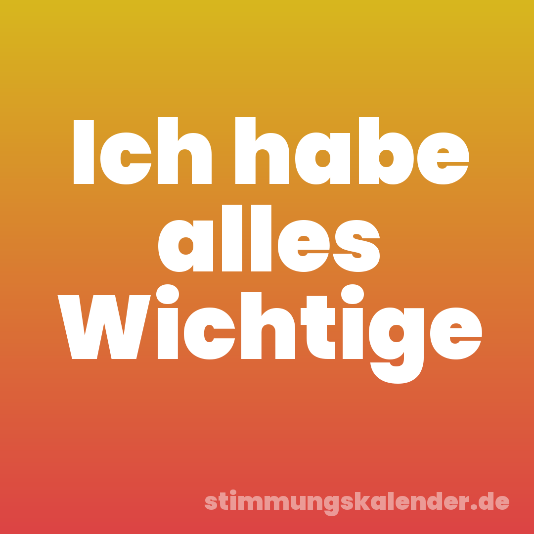 Ich habe alles Wichtige