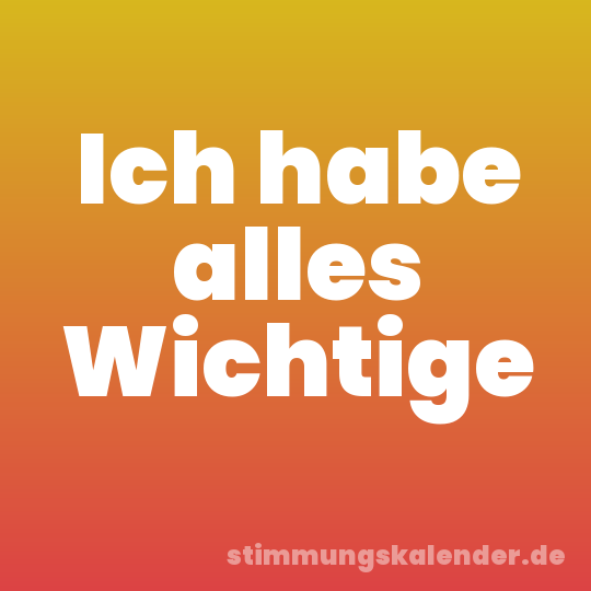 Ich habe alles Wichtige
