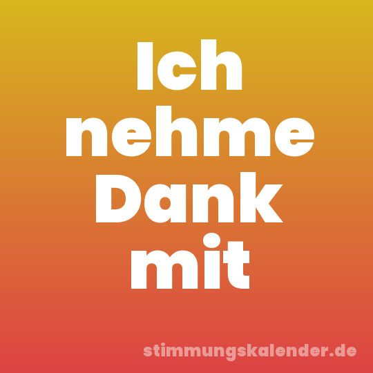 Ich nehme Dank mit