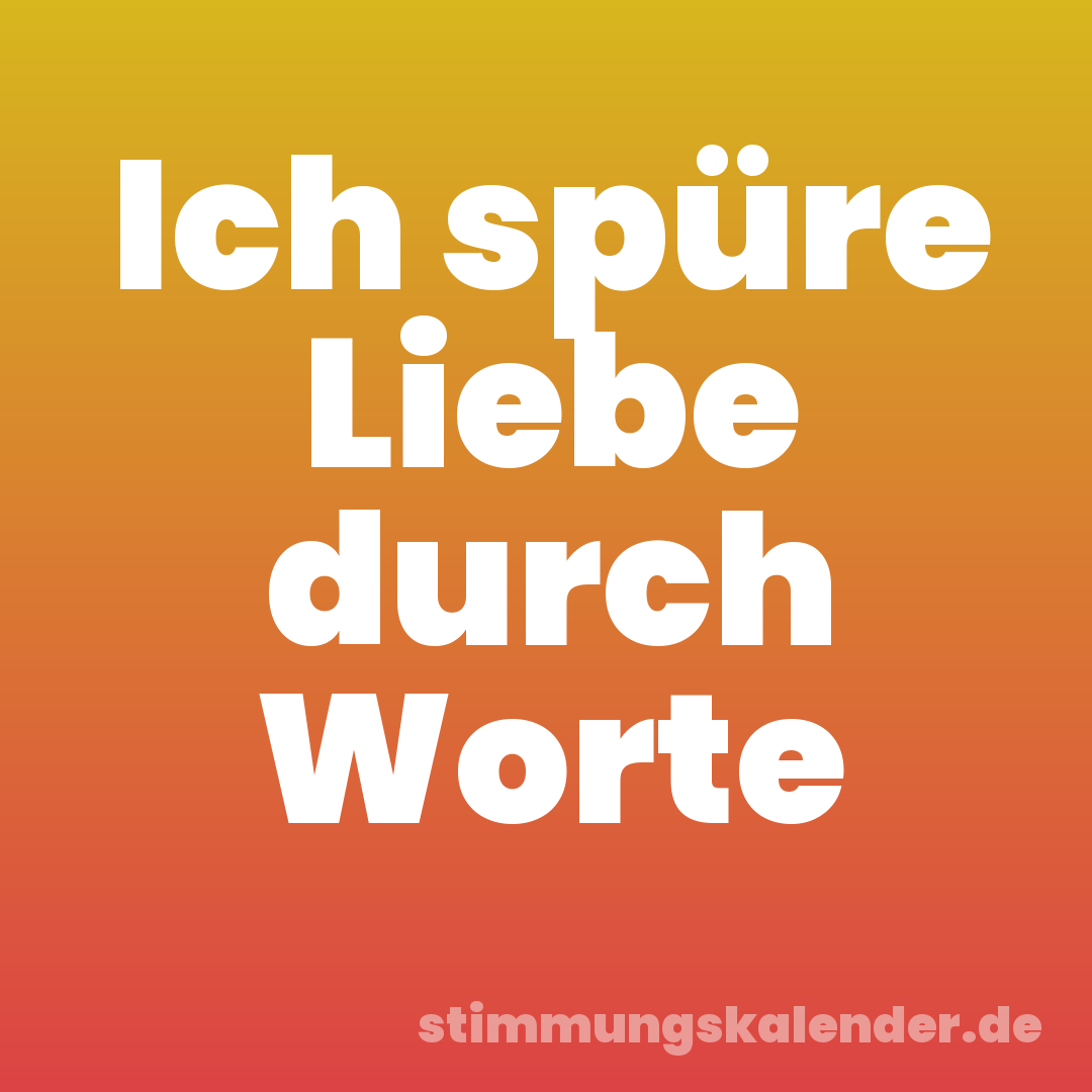 Ich spüre Liebe durch Worte