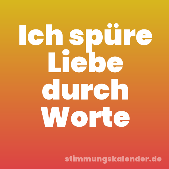 Ich spüre Liebe durch Worte
