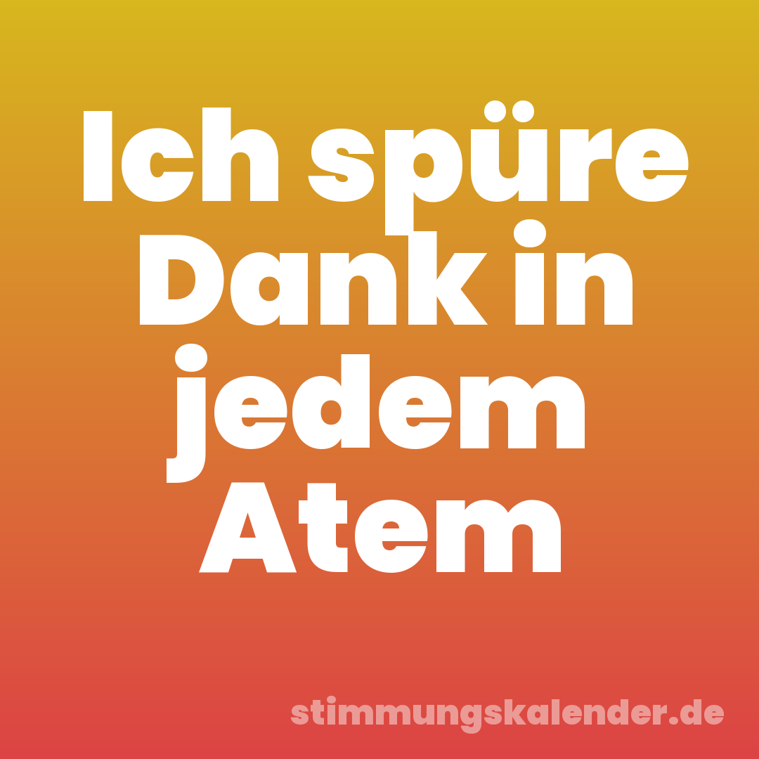 Ich spüre Dank in jedem Atem