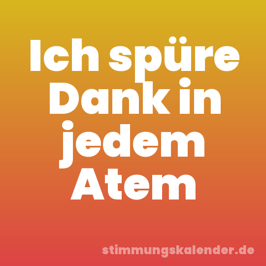 Ich spüre Dank in jedem Atem