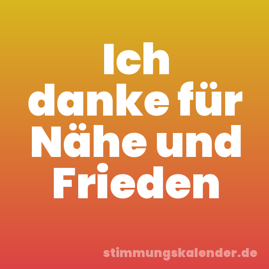 Ich danke für Nähe und Frieden