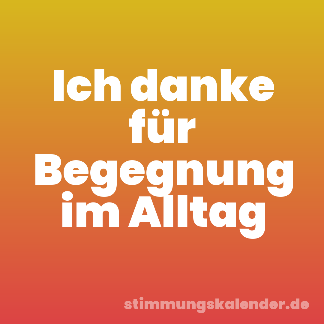 Ich danke für Begegnung im Alltag